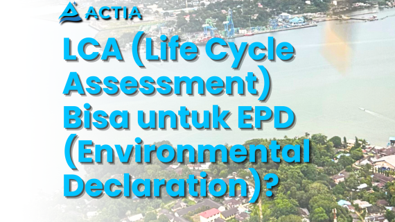 LCA Bisa untuk EPD, Bagaimana Caranya?