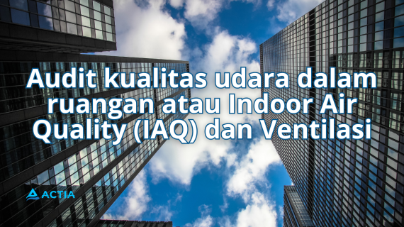 Audit Kualitas Udara Dalam Ruangan (IAQ) dan Ventilasi untuk Gedung yang Lebih Sehat, Nyaman, dan Hemat Energi