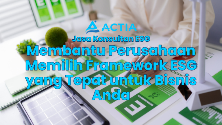 Jasa Konsultan ESG: Membantu Perusahaan Memilih Framework ESG yang Tepat untuk Bisnis Anda