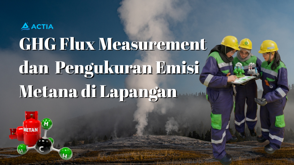 GHG Flux Measurement dan Pengukuran Emisi Metana di Lapangan