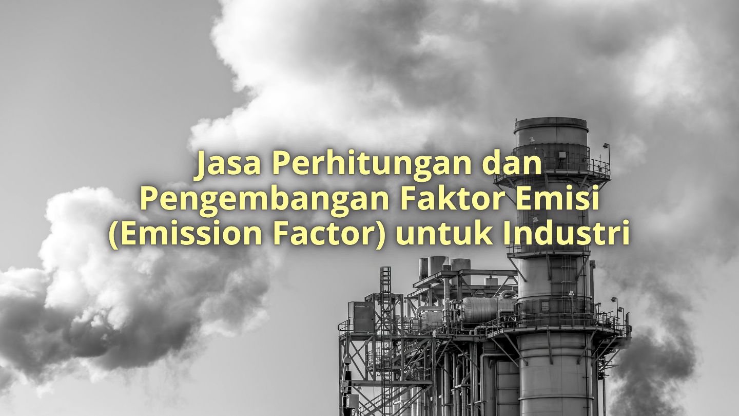 Jasa Perhitungan dan Pengembangan Faktor Emisi (Emission Factor) untuk Industri